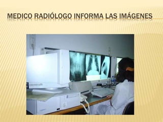 MEDICO RADIÓLOGO INFORMA LAS IMÁGENES
 