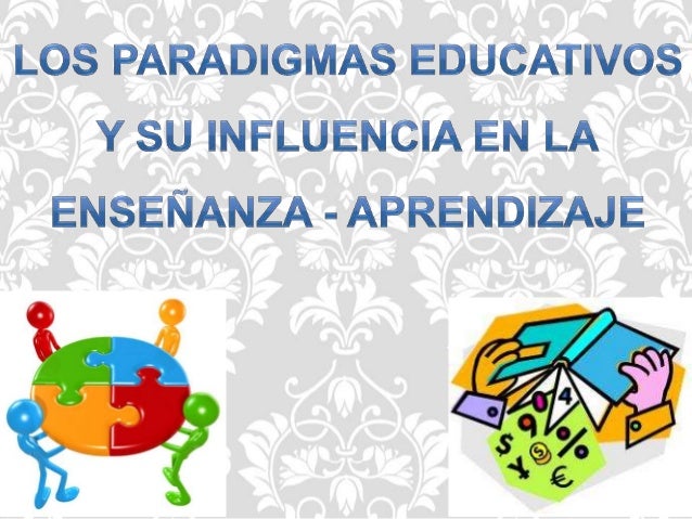 Paradigmas educativos y su influencia en la enseñanza aprendizaje