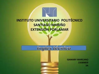 INSTITUTO UNIVERSITARIO POLITÉCNICO
SANTIAGO MARIÑO
EXTENSIÓN PORLAMAR
ISAMARY MARCANO
23589859
3A
 