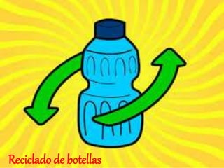 Reciclado de botellas
Reciclado de botellas
 