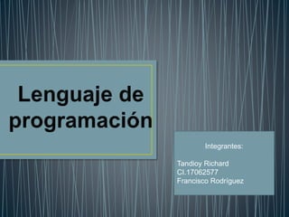 Integrantes:
Tandioy Richard
CI.17062577
Francisco Rodríguez
 