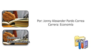 Por: Jonny Alexander Pardo Correa
Carrera: Economía
 