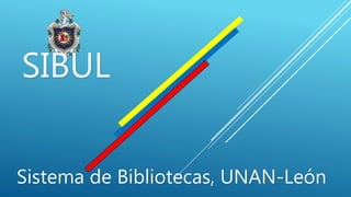 Sistema de Bibliotecas, UNAN-León
SIBUL
 