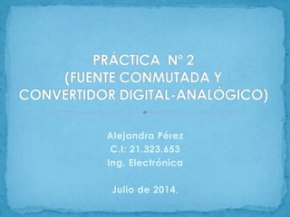 Alejandra Pérez
C.I: 21.323.653
Ing. Electrónica
Julio de 2014.
 