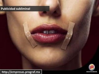 Publicidad subliminal
http://empresas.prograf.mx
 
