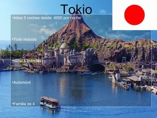 TOKIOTokio•4dias 5 noches desde 4000 por noche
•Todo incluido
•Hotel 5 estrellas
•Automóvil
•Familia de 4
 