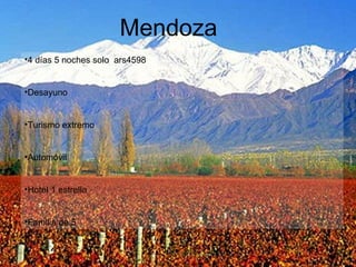 •4 días 5 noches solo ars4598
•Desayuno
•Turismo extremo
•Automóvil
•Hotel 1 estrella
•Familia de 5
Mendoza
 