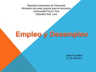 Republica bolivariana de Venezuela 
Ministerio del poder popular para la educación 
Universidad Fermín Toro 
Cabudare Edo. Lara 
José A Cordero 
Cl: 20.349.621 
 