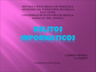 REPUBLICA BOLIVARIANA DE VENEZUELA. 
MINISTERIO DEL PODER POPULAR PARA LA 
EDUCACION. 
UNIVERSIDAD BICENTENARIA DE ARAGUA. 
MARACAY- EDO ARAGUA. 
CLEMENT MEDINA 
C.I: 21445227 
TURMERO 25 DE AGOSTO DE 2014. 
 