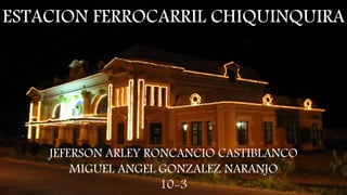 JEFERSON ARLEY RONCANCIO CASTIBLANCO 
MIGUEL ANGEL GONZALEZ NARANJO 
10-3 
 