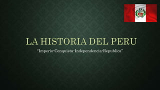 “Imperio-Conquista-Independencia-Republica” 
 