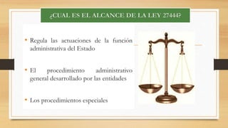 • Regula las actuaciones de la función 
administrativa del Estado 
• El procedimiento administrativo 
general desarrollado por las entidades 
• Los procedimientos especiales 
 