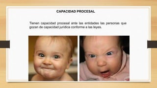 CAPACIDAD PROCESAL 
Tienen capacidad procesal ante las entidades las personas que 
gozan de capacidad jurídica conforme a las leyes. 
 