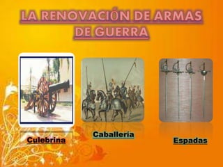 Culebrina 
Caballería 
Espadas 
 