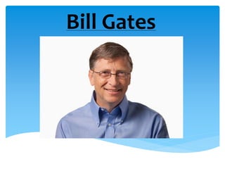 Bill Gates 
 