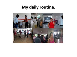 My daily routine.