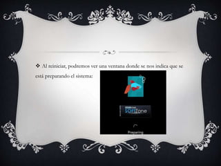  Al reiniciar, podremos ver una ventana donde se nos indica que se 
está preparando el sistema: 
 