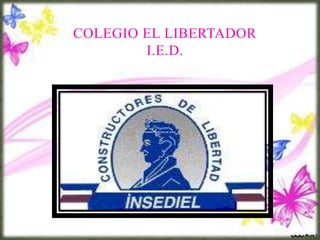 COLEGIO EL LIBERTADOR 
I.E.D. 
 