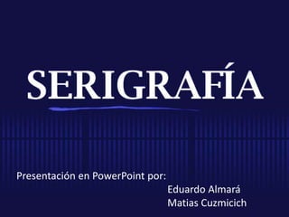 Presentación en PowerPoint por: 
Eduardo Almará 
Matias Cuzmicich 
 