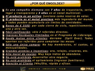 ¿POR QUÉ EMGOLDEX? 
A M É R I C A E M G O L D E X T E A M 
 