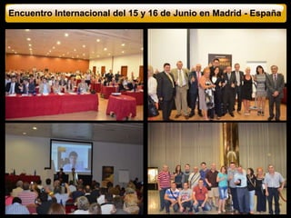 Encuentro Internacional del 15 y 16 de Junio en Madrid - España 
 