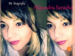 Mi biografía 
Alejandra Saracho 
 