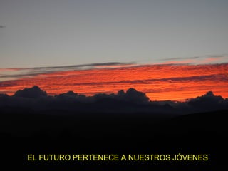 EL FUTURO PERTENECE A NUESTROS JÓVENES 
 
