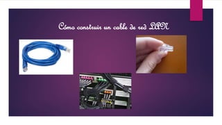 Cómo construir un cable de red LAN 
 