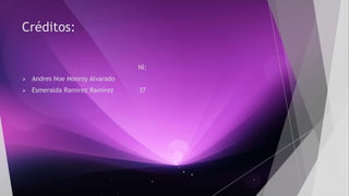 Créditos: 
Nl: 
 Andres Noe Monroy Alvarado 
 Esmeralda Ramírez Ramírez 37 
