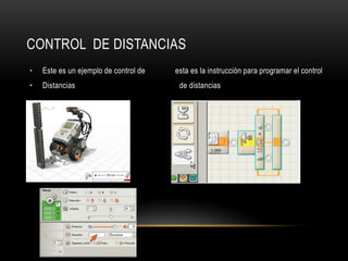 CONTROL DE DISTANCIAS
• Este es un ejemplo de control de esta es la instrucción para programar el control
• Distancias de distancias
•