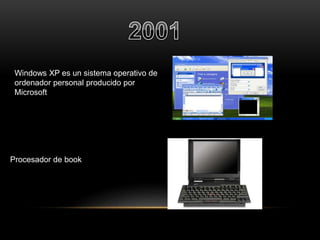Windows XP es un sistema operativo de 
ordenador personal producido por 
Microsoft 
Procesador de book 
 