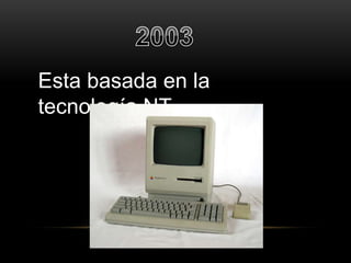 Esta basada en la 
tecnología NT 
 