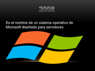 Es el nombre de un sistema operativo de 
Microsoft diseñada para servidores 
 