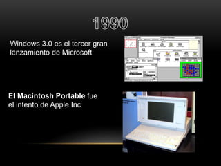 Windows 3.0 es el tercer gran 
lanzamiento de Microsoft 
El Macintosh Portable fue 
el intento de Apple Inc 
 