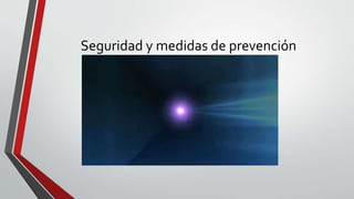 Seguridad y medidas de prevención 
