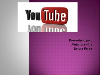 Presentado por: 
Alejandra villa 
Sandra Perea 
 
