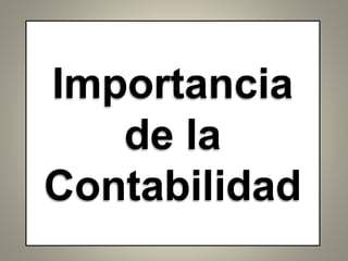 Importancia
de la
Contabilidad
 