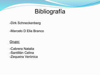 Bibliografía 
-Dirk Schneckenberg 
-Marcelo D Elia Branco 
Grupo: 
-Cabrera Natalia 
-Santillán Celina 
-Zequeira Verónica 
