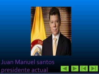 Juan Manuel santos
presidente actual