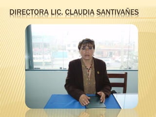 DIRECTORA LIC. CLAUDIA SANTIVAÑES