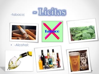 -tabaco: 
• -Alcohol: 
 