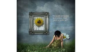 “No puede ser posible 
que estemos aquí 
para no poder ser”. 
 