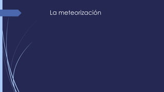 La meteorización 
