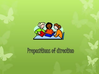 Prepositions of direction 
 