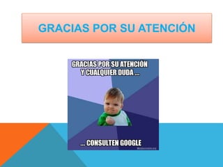 GRACIAS POR SU ATENCIÓN 
