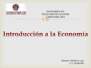 
INGENIERIA EN
TELECOMUNICACIONES
CABUDARE, 2014
Alumno: Medina, Luis
C.I: 19.696.945
 