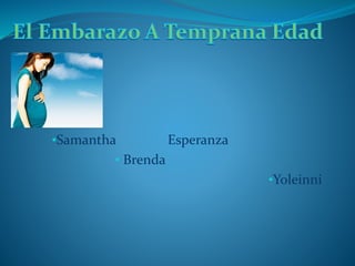 •Samantha Esperanza 
• Brenda 
•Yoleinni 
 