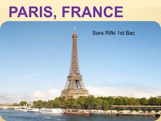 PARIS, FRANCE 
Sara Rifki 1st Bac 
 