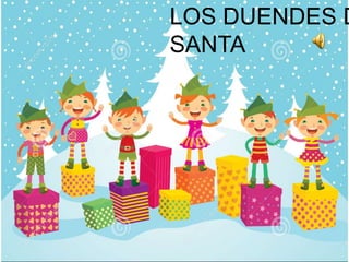LOS DUENDES DE 
SANTA 
 