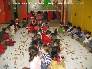 Y para terminar el día de fiesta. . . Un gran almuerzo de navidad
 